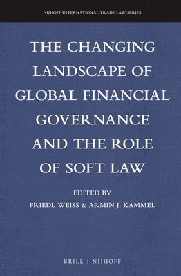 Friedl Weiss, Armin Kammel - Changing Landscape of Global Financial Governance and the Role of Soft Law, Inbunden