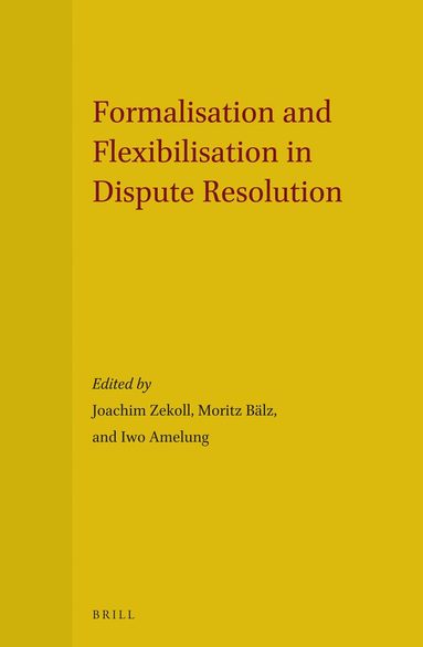 Joachim Zekoll, Moritz Bälz, Iwo Amelung - Formalisation and Flexibilisation in Dispute Resolution, Inbunden