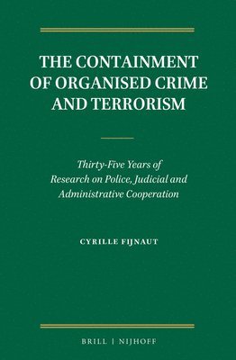bokomslag The Containment of Organised Crime and Terrorism: Thirty-Five Years of Research on Police, Judicial and Administrative Cooperation
