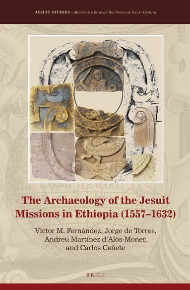 Victor M. Fernández, Jorge De Torres, Andreu Martínez d'Alòs-Moner, Carlos Cañete - Archaeology of the Jesuit Missions in Ethiopia (1557–1632), Inbunden