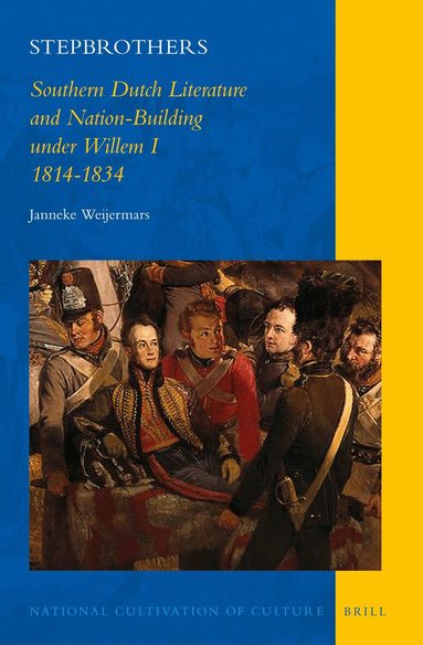 Janneke Weijermars - Stepbrothers: Southern Dutch Literature and Nation-Building under Willem I, 1814-1834, Inbunden