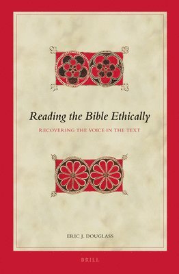 Eric J. Douglass, Eric J Douglass - Reading the Bible Ethically: Recovering the Voice in the Text, Inbunden
