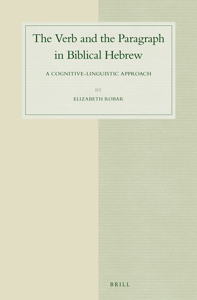 Elizabeth Robar - Verb and the Paragraph in Biblical Hebrew, Inbunden
