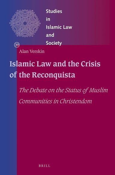 Alan Verskin - Islamic Law and the Crisis of the Reconquista, Inbunden