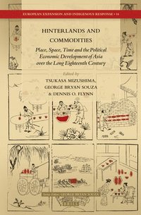 bokomslag Hinterlands and Commodities: Place, Space, Time and the Political Economic Development of Asia Over the Long Eighteenth Century