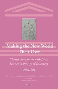 bokomslag Making the New World Their Own: Chinese Encounters with Jesuit Science in the Age of Discovery