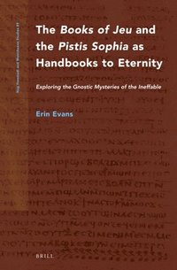 bokomslag The Books of Jeu and the Pistis Sophia as Handbooks to Eternity