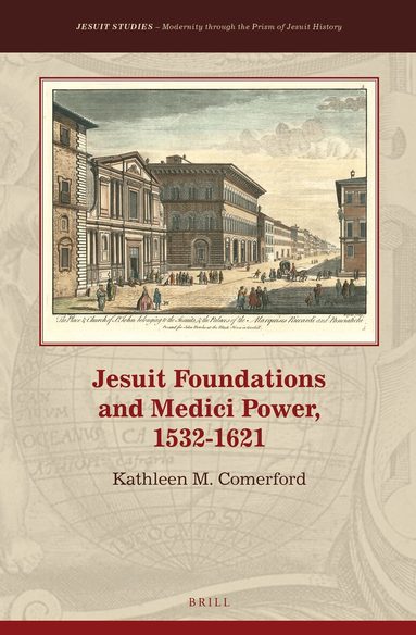 Kathleen Comerford - Jesuit Foundations and Medici Power, 1532–1621, Inbunden