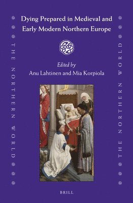 Anu Lahtinen - Dying Prepared in Medieval and Early Modern Northern Europe, Inbunden