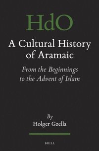 bokomslag A Cultural History of Aramaic: From the Beginnings to the Advent of Islam