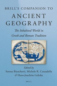 bokomslag Brill's Companion to Ancient Geography: The Inhabited World in Greek and Roman Tradition