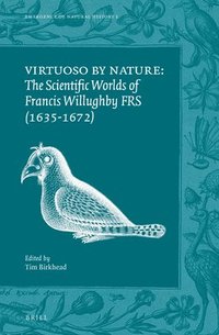 bokomslag Virtuoso by Nature: The Scientific Worlds of Francis Willughby FRS (1635-1672)
