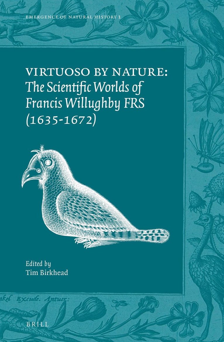 Tim Birkhead - Virtuoso by Nature: The Scientific Worlds of Francis Willughby FRS (1635-1672), Inbunden