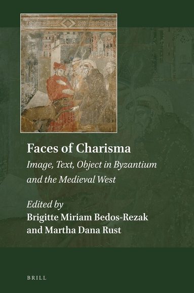 Brigitte Miriam Bedos-Rezak - Faces of Charisma: Image, Text, Object in Byzantium and the Medieval West, Inbunden