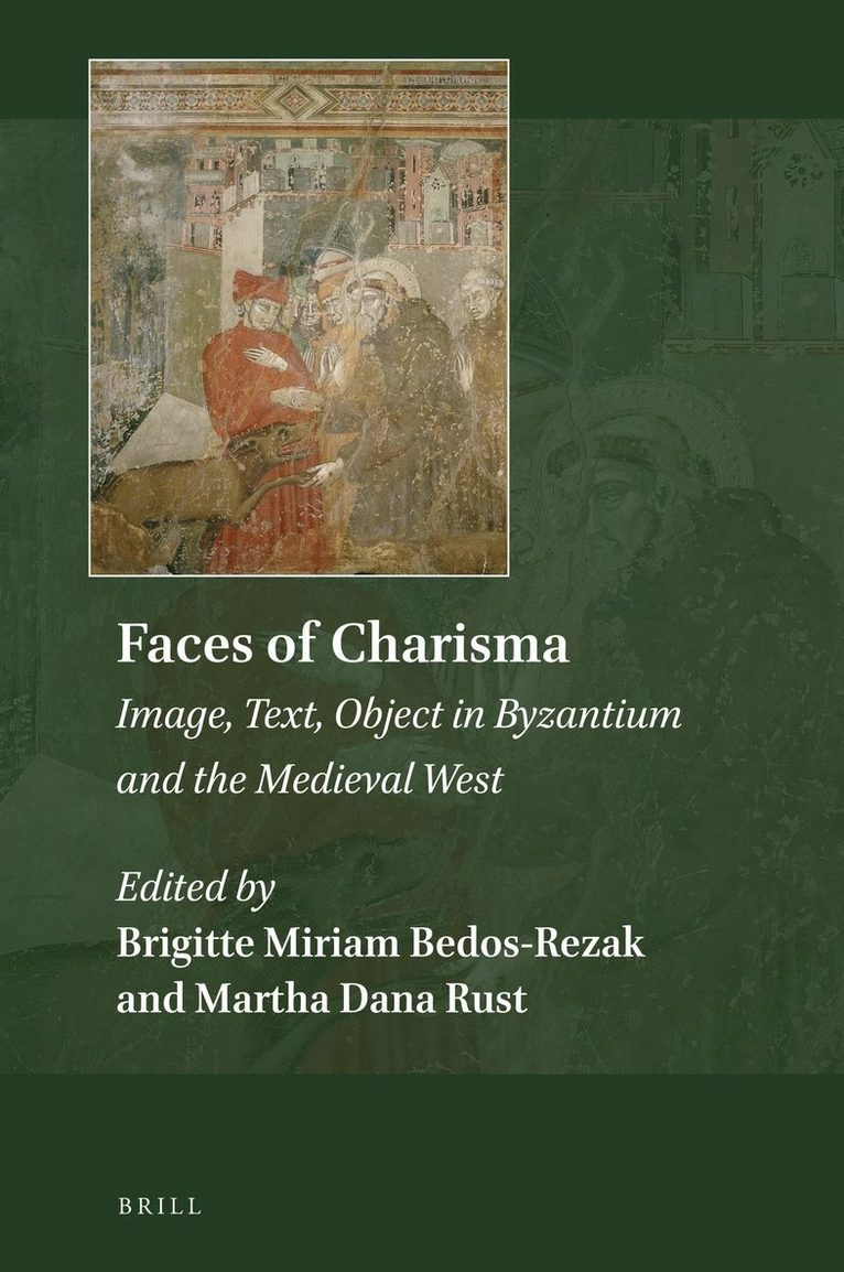 Brigitte Miriam Bedos-Rezak - Faces of Charisma: Image, Text, Object in Byzantium and the Medieval West, Inbunden