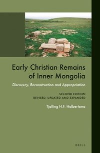bokomslag Early Christian Remains of Inner Mongolia: Discovery, Reconstruction and Appropriation. Second Edition, Revised, Updated and Expanded
