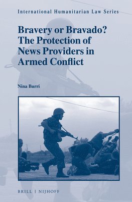 bokomslag Bravery or Bravado? The Protection of News Providers in Armed Conflict