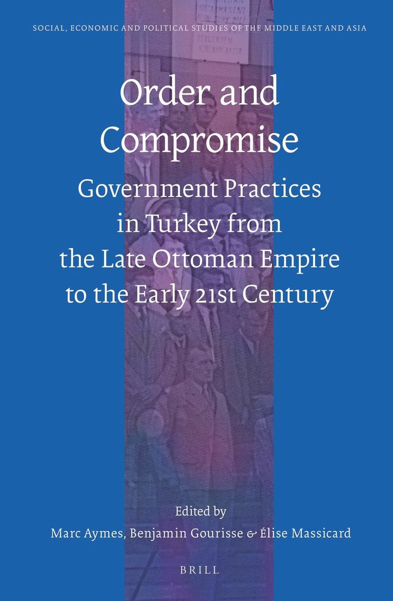 Marc Aymes - Order and Compromise: Government Practices in Turkey from the Late Ottoman Empire to the Early 21st Century, Inbunden