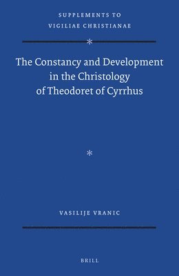 The Constancy and Development in the Christology of Theodoret of Cyrrhus 1