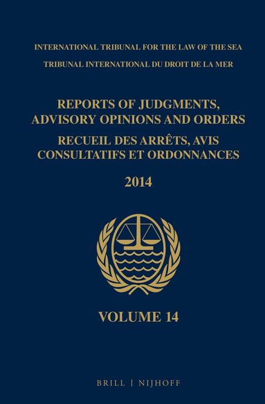 Intl. Tribunal for the Law of the Sea - Reports of Judgments, Advisory Opinions and Orders / Recueil des arrêts, avis consultatifs et ordonnances, Volume 14 (2014), Inbunden