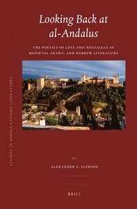 bokomslag Looking Back at Al-Andalus: The Poetics of Loss and Nostalgia in Medieval Arabic and Hebrew Literature