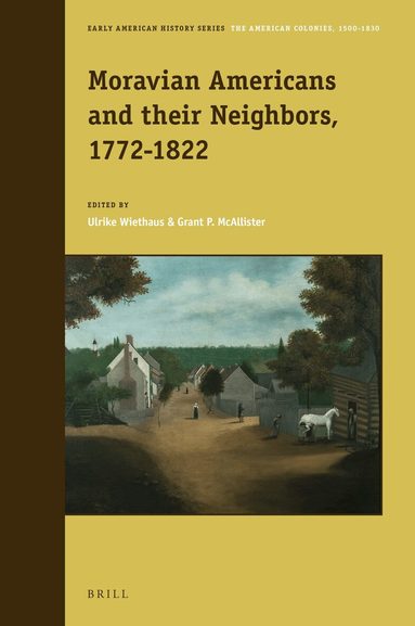 Ulrike Wiethaus, Grant McAllister - Moravian Americans and their Neighbors, 1772–1822, Inbunden