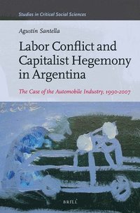 bokomslag Labor Conflict and Capitalist Hegemony in Argentina
