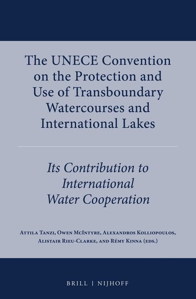 Attila Tanzi, Owen McIntyre, Alexandros Kolliopoulos, Alistair Rieu-Clarke, Rémy Kinna - UNECE Convention on the Protection and Use of Transboundary Watercourses and International Lakes, Inbunden
