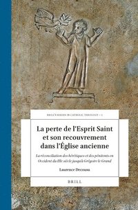 bokomslag La Perte de l'Esprit Saint Et Son Recouvrement Dans l'Église Ancienne: La Réconciliation Des Hérétiques Et Des Pénitents En Occident, Du Iiie Siècle J