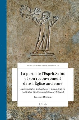 bokomslag La Perte de l'Esprit Saint Et Son Recouvrement Dans l'Église Ancienne: La Réconciliation Des Hérétiques Et Des Pénitents En Occident, Du Iiie Siècle J