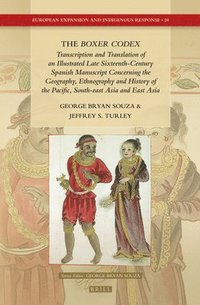 bokomslag The Boxer Codex: Transcription and Translation of an Illustrated Late Sixteenth-Century Spanish Manuscript Concerning the Geography, Hi