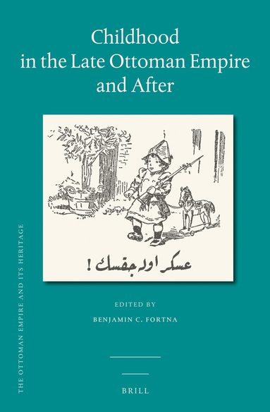 Benjamin C. Fortna - Childhood in the Late Ottoman Empire and After, Inbunden