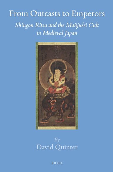 David Quinter - From Outcasts to Emperors: Shingon Ritsu and the Mañjuśrī Cult in Medieval Japan, Inbunden