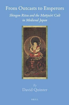 bokomslag From Outcasts to Emperors: Shingon Ritsu and the Mañju?r? Cult in Medieval Japan