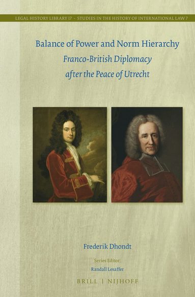 Frederik Dhondt - Balance of Power and Norm Hierarchy: Franco-British Diplomacy after the Peace of Utrecht, Inbunden