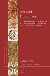 bokomslag Art and Diplomacy: Seventeenth-Century English Decorated Royal Letters to Russia and the Far East