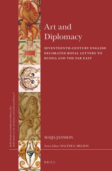 Maija Jansson - Art and Diplomacy: Seventeenth-Century English Decorated Royal Letters to Russia and the Far East, Inbunden