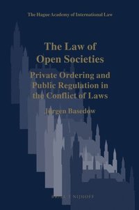 bokomslag The Law of Open Societies: Private Ordering and Public Regulation in the Conflict of Laws