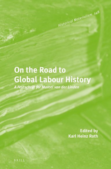 Karl Heinz Roth - On the Road to Global Labour History, Inbunden