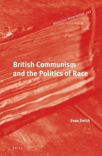 bokomslag British Communism and the Politics of Race