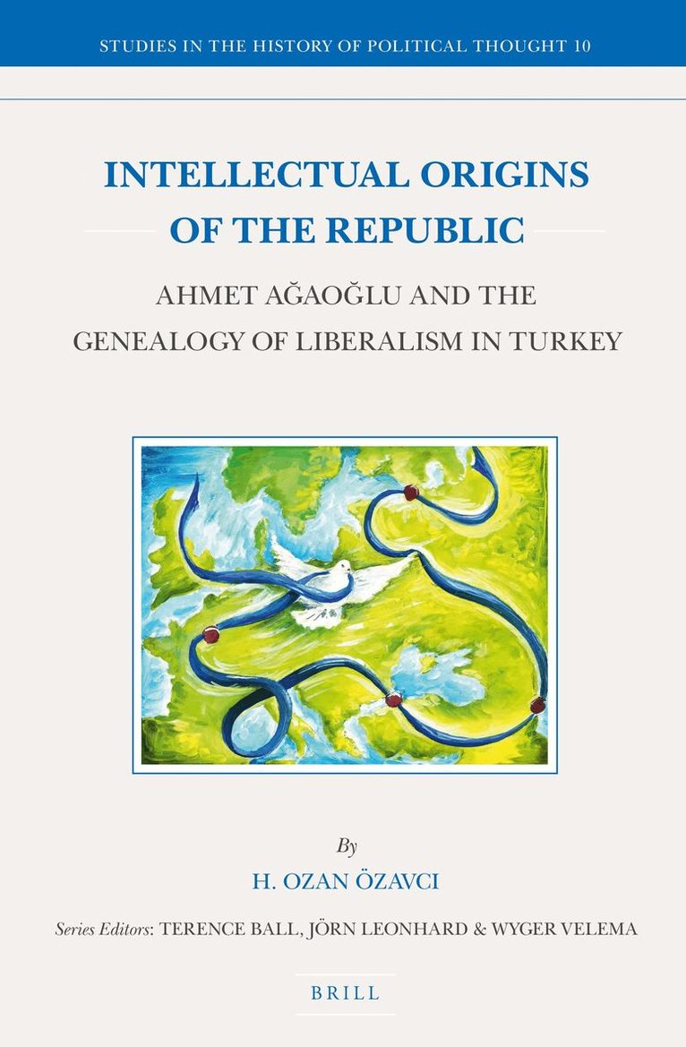 Hilmi Ozan Özavcı - Intellectual Origins of the Republic: Ahmet Ağaoğlu and the Genealogy of Liberalism in Turkey, Inbunden