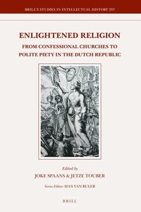 bokomslag Enlightened Religion: From Confessional Churches to Polite Piety in the Dutch Republic