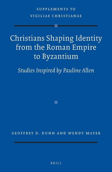 Geoffrey Dunn, Wendy Mayer - Christians Shaping Identity from the Roman Empire to Byzantium, Inbunden
