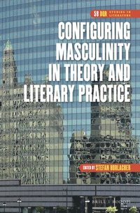 bokomslag Configuring Masculinity in Theory and Literary Practice