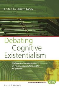 bokomslag Debating Cognitive Existentialism: Values and Orientations in Hermeneutic Philosophy of Science