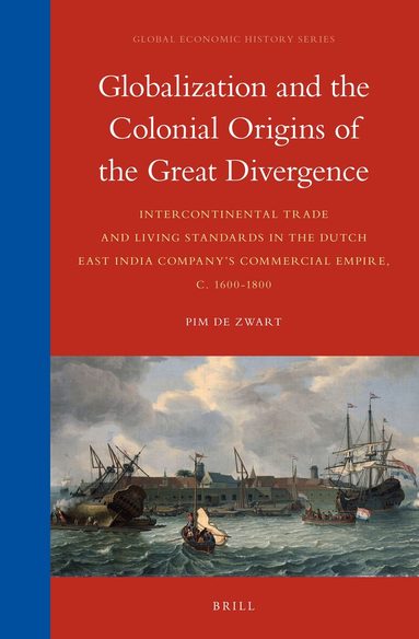 Pim de Zwart - Globalization and the Colonial Origins of the Great Divergence, Inbunden