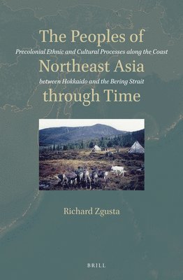 Richard Zgusta - Peoples of Northeast Asia through Time, Inbunden
