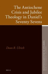 bokomslag Antiochene Crisis and Jubilee Theology in Daniel's Seventy Sevens