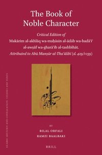 bokomslag The Book of Noble Character: Critical Edition of Mak?rim Al-Akhl?q Wa-Ma??sin Al-?d?b Wa-Bad??i? Al-Aw&#