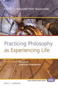 bokomslag Practicing Philosophy as Experiencing Life: Essays on American Pragmatism